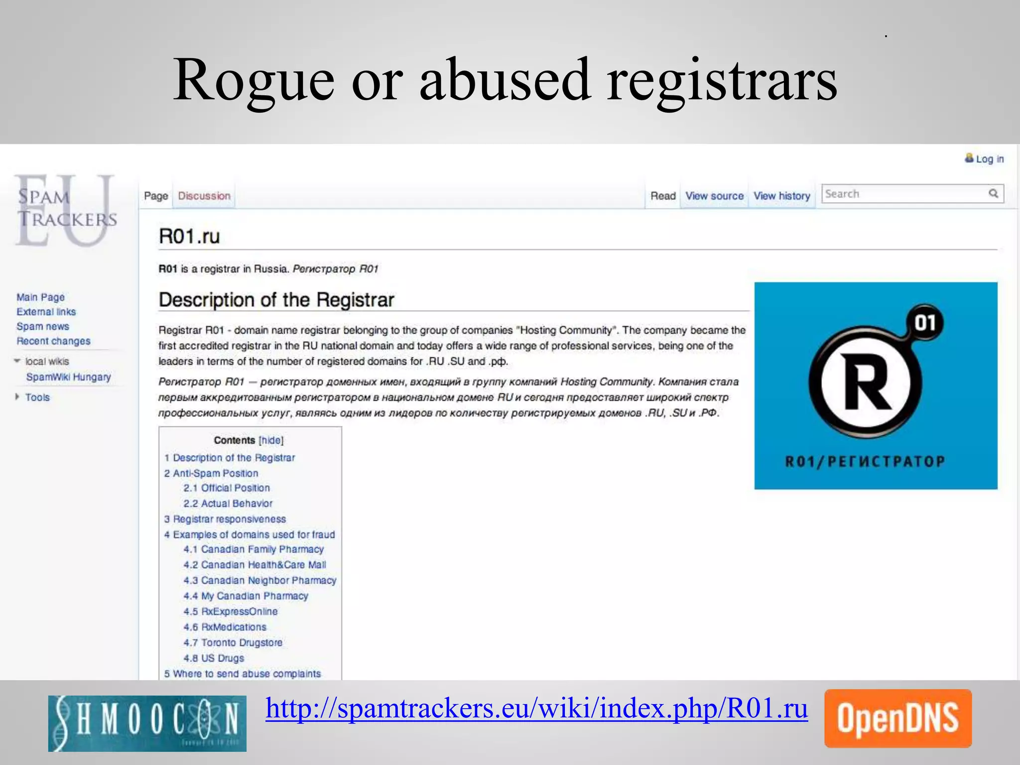 Rogue or abused registrars
http://spamtrackers.eu/wiki/index.php/R01.ru
 