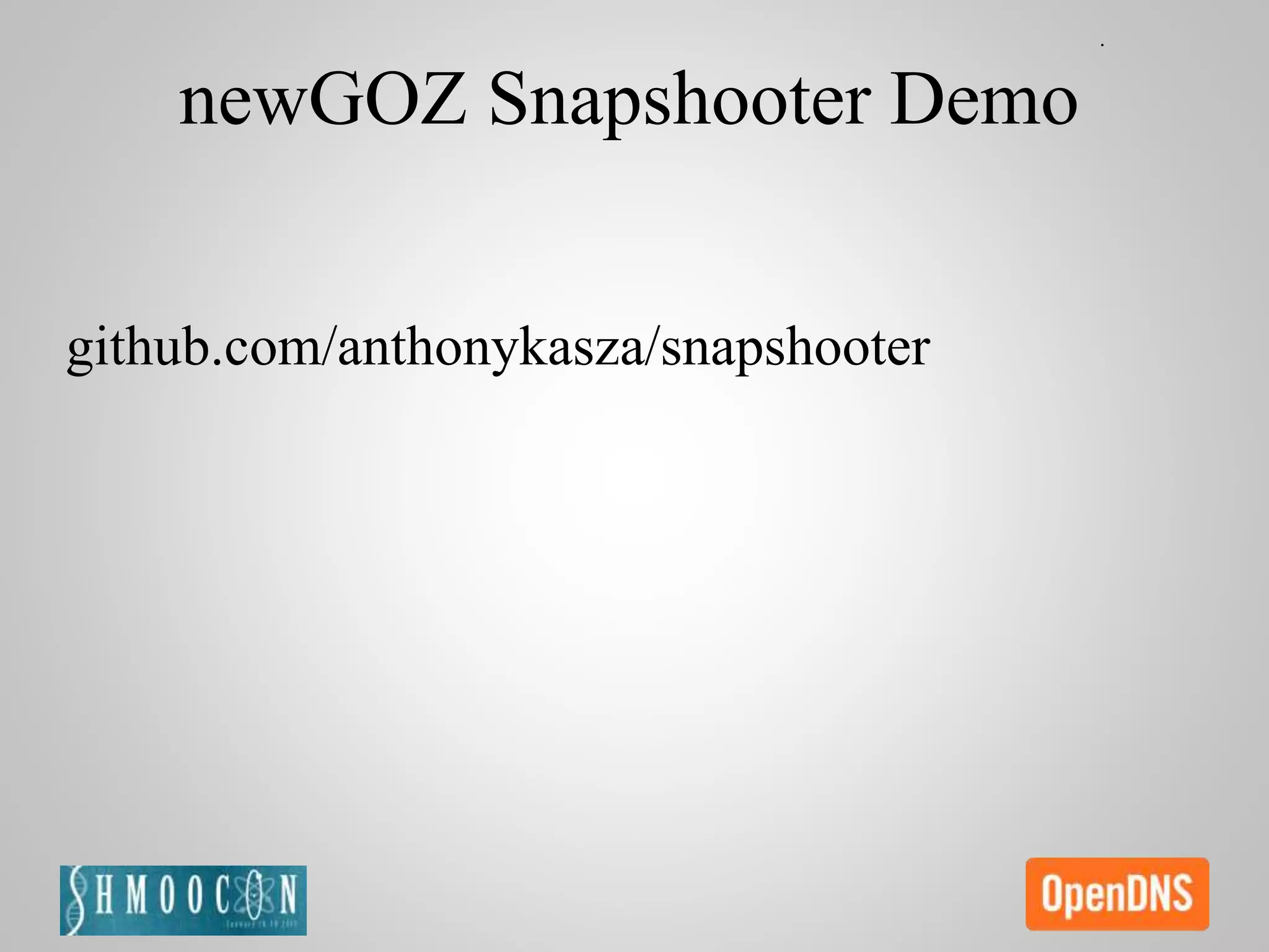 newGOZ Snapshooter Demo
github.com/anthonykasza/snapshooter
 