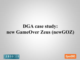 DGA case study:
new GameOver Zeus (newGOZ)
 