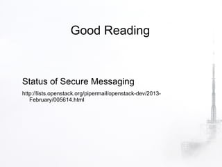 Good Reading



Status of Secure Messaging
http://lists.openstack.org/pipermail/openstack-dev/2013-
   February/005614.html
 
