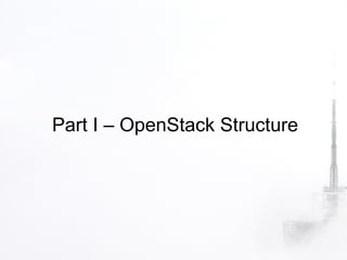Part I – OpenStack Structure
 