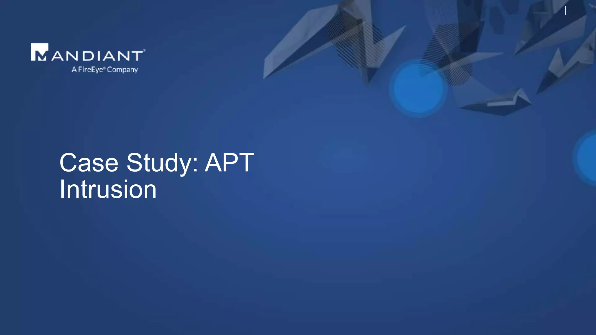 Case Study: APT
Intrusion
 