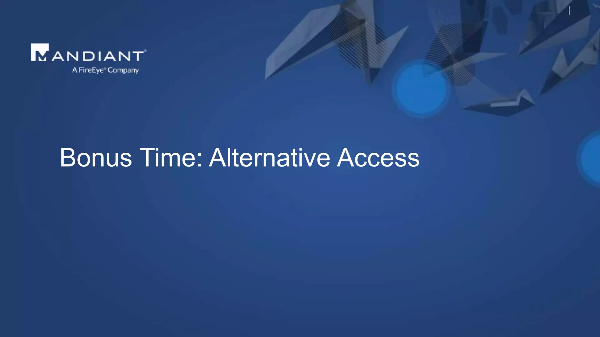 Bonus Time: Alternative Access
 