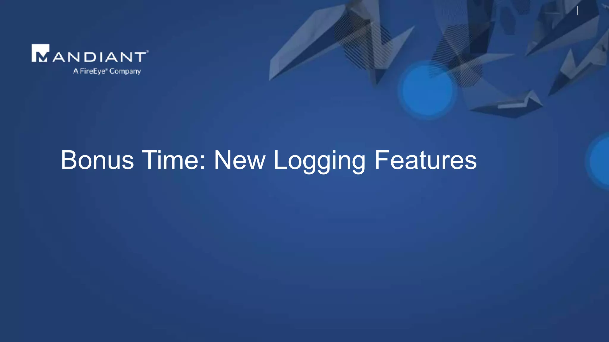 Bonus Time: New Logging Features
 