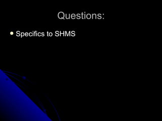 Questions: Specifics to SHMS 