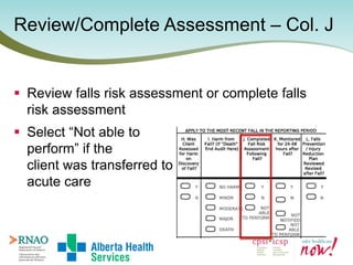  Review falls risk assessment or complete falls
risk assessment
 Select “Not able to
perform” if the
client was transfer...