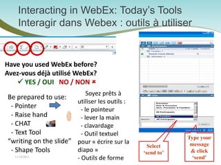 Interacting in WebEx: Today’s Tools
Interagir dans Webex : outils à utiliser

Have you used WebEx before?
Avez-vous déjà u...