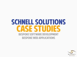 SCHNELL SOLUTIONS

Case Studies
Bespoke software development
Bespoke web applications

 