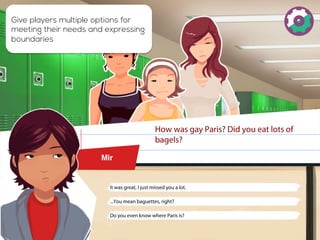 Give players multiple options for 
meeting their needs and expressing 
boundaries 
 