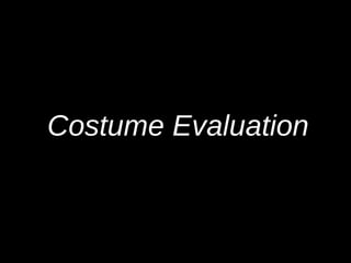 Costume Evaluation
 