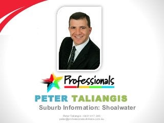 Peter Taliangis - 0431 417 345
peter@professionalsultimate.com.au
PETER TALIANGIS
Suburb Information: Shoalwater
 