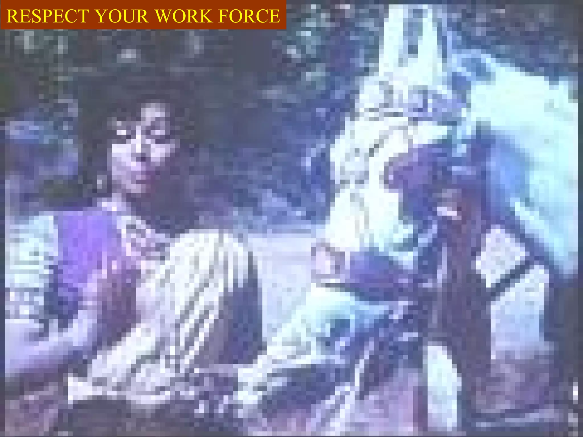 RESPECT YOUR WORK FORCE 