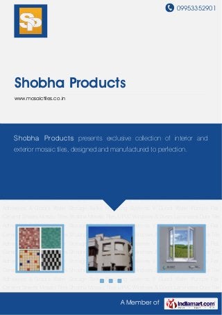 09953352901
A Member of
Shobha Products
www.mosaictiles.co.in
Mosaic Tiles Shobha Mosaic Tiles UPVC Windows & Doors Laminates Door Tile Adhesives &
Grouts Water Storage Tanks Plumbing Systems V Guard Water Pumps Flat Cement
Sheets Mosaic Tiles Shobha Mosaic Tiles UPVC Windows & Doors Laminates Door Tile
Adhesives & Grouts Water Storage Tanks Plumbing Systems V Guard Water Pumps Flat
Cement Sheets Mosaic Tiles Shobha Mosaic Tiles UPVC Windows & Doors Laminates Door Tile
Adhesives & Grouts Water Storage Tanks Plumbing Systems V Guard Water Pumps Flat
Cement Sheets Mosaic Tiles Shobha Mosaic Tiles UPVC Windows & Doors Laminates Door Tile
Adhesives & Grouts Water Storage Tanks Plumbing Systems V Guard Water Pumps Flat
Cement Sheets Mosaic Tiles Shobha Mosaic Tiles UPVC Windows & Doors Laminates Door Tile
Adhesives & Grouts Water Storage Tanks Plumbing Systems V Guard Water Pumps Flat
Cement Sheets Mosaic Tiles Shobha Mosaic Tiles UPVC Windows & Doors Laminates Door Tile
Adhesives & Grouts Water Storage Tanks Plumbing Systems V Guard Water Pumps Flat
Cement Sheets Mosaic Tiles Shobha Mosaic Tiles UPVC Windows & Doors Laminates Door Tile
Adhesives & Grouts Water Storage Tanks Plumbing Systems V Guard Water Pumps Flat
Cement Sheets Mosaic Tiles Shobha Mosaic Tiles UPVC Windows & Doors Laminates Door Tile
Adhesives & Grouts Water Storage Tanks Plumbing Systems V Guard Water Pumps Flat
Cement Sheets Mosaic Tiles Shobha Mosaic Tiles UPVC Windows & Doors Laminates Door Tile
Adhesives & Grouts Water Storage Tanks Plumbing Systems V Guard Water Pumps Flat
Cement Sheets Mosaic Tiles Shobha Mosaic Tiles UPVC Windows & Doors Laminates Door Tile
Shobha Products presents exclusive collection of interior and
exterior mosaic tiles, designed and manufactured to perfection.
 