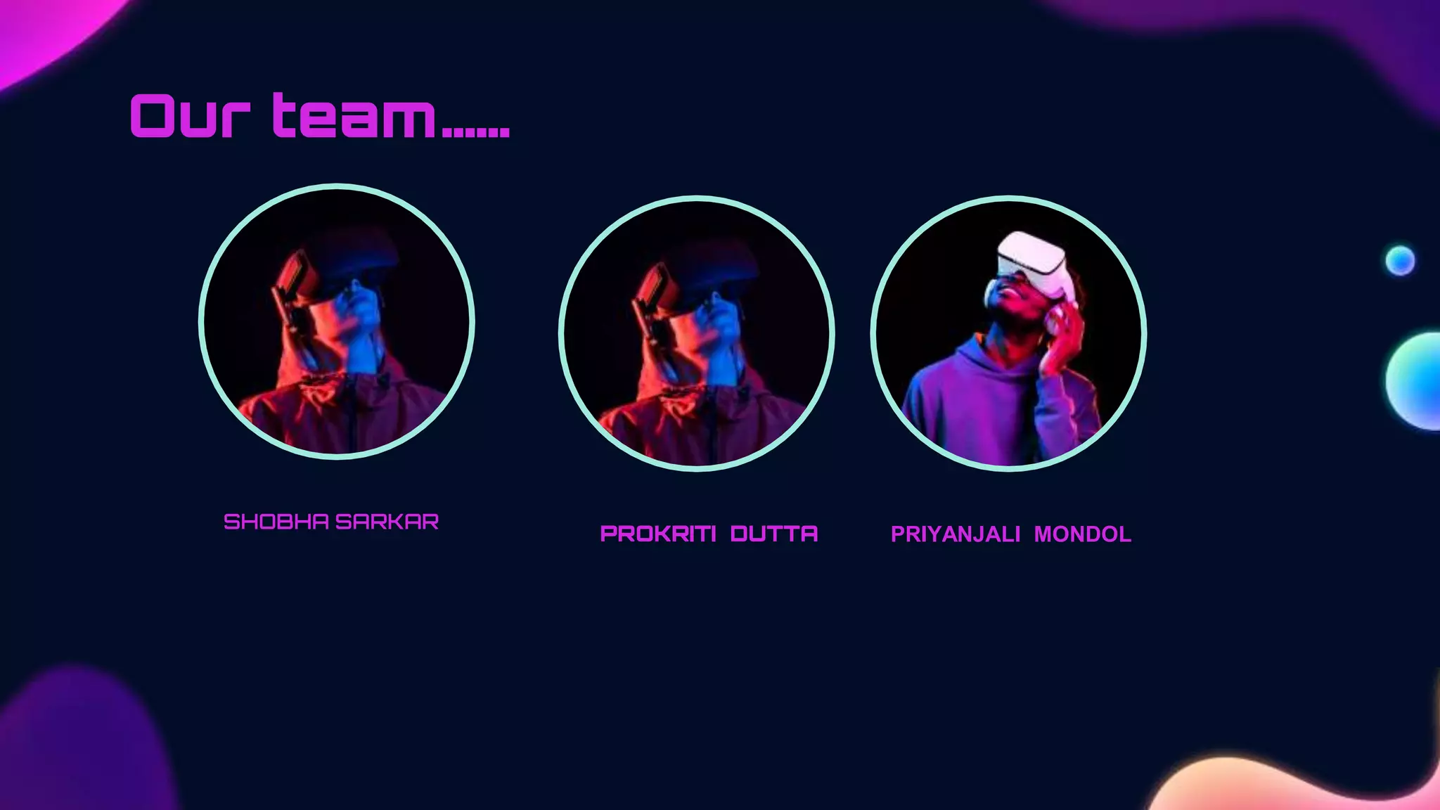 Our team……
SHOBHA SARKAR
PROKRITI DUTTA PRIYANJALI MONDOL
 