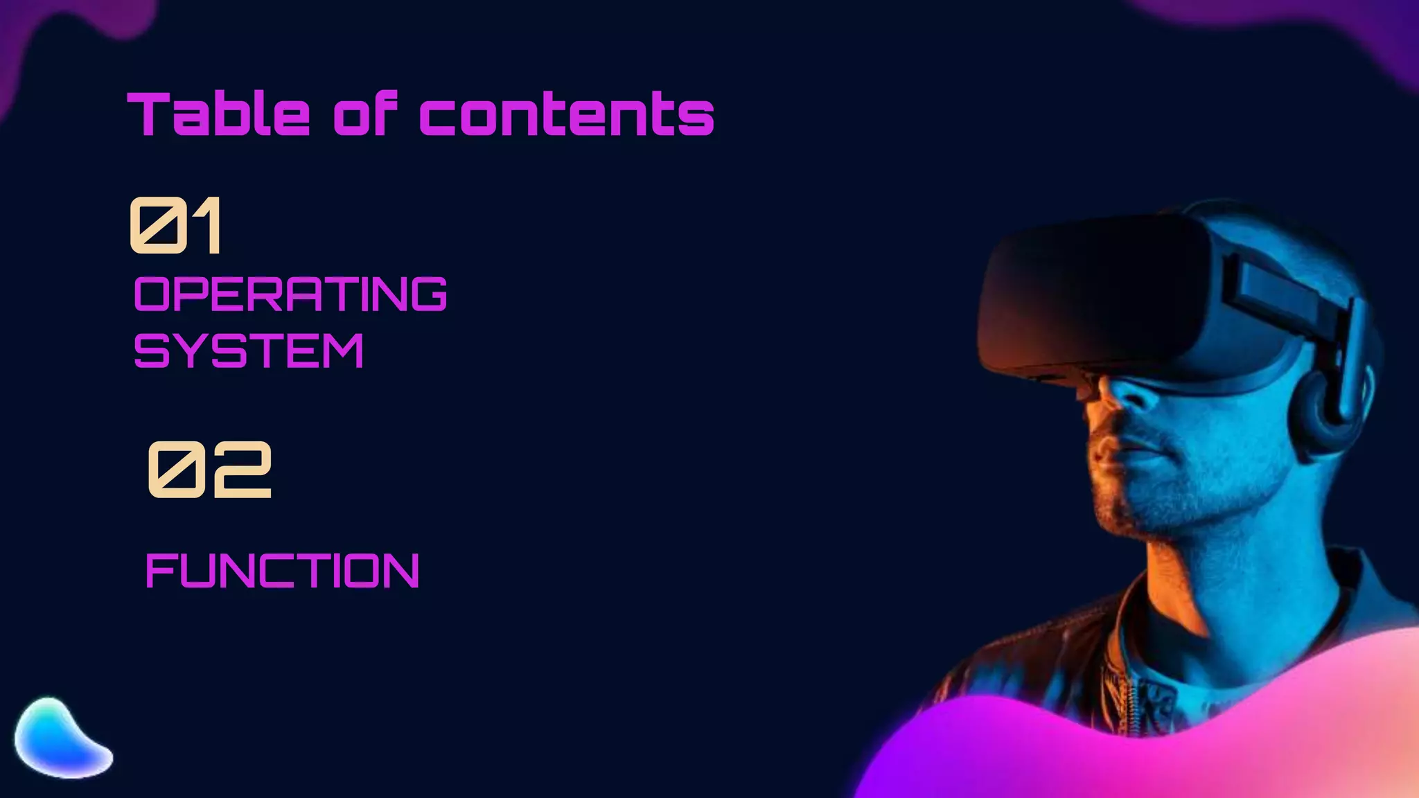 OPERATING
SYSTEM
01
FUNCTION
02
Table of contents
 