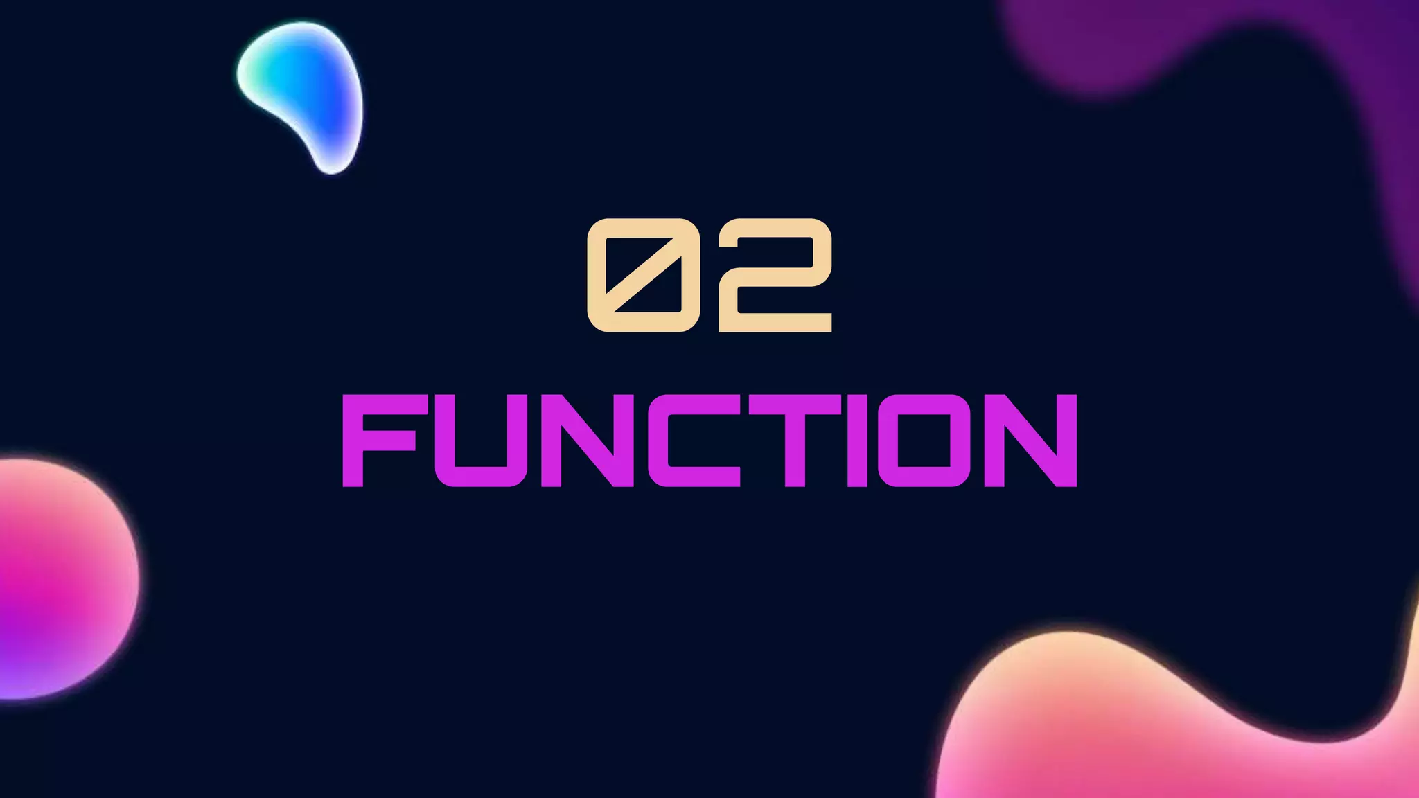 FUNCTION
02
 