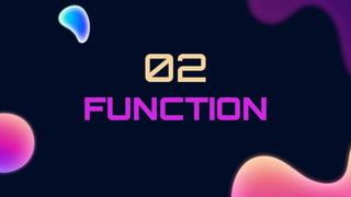 FUNCTION
02
 