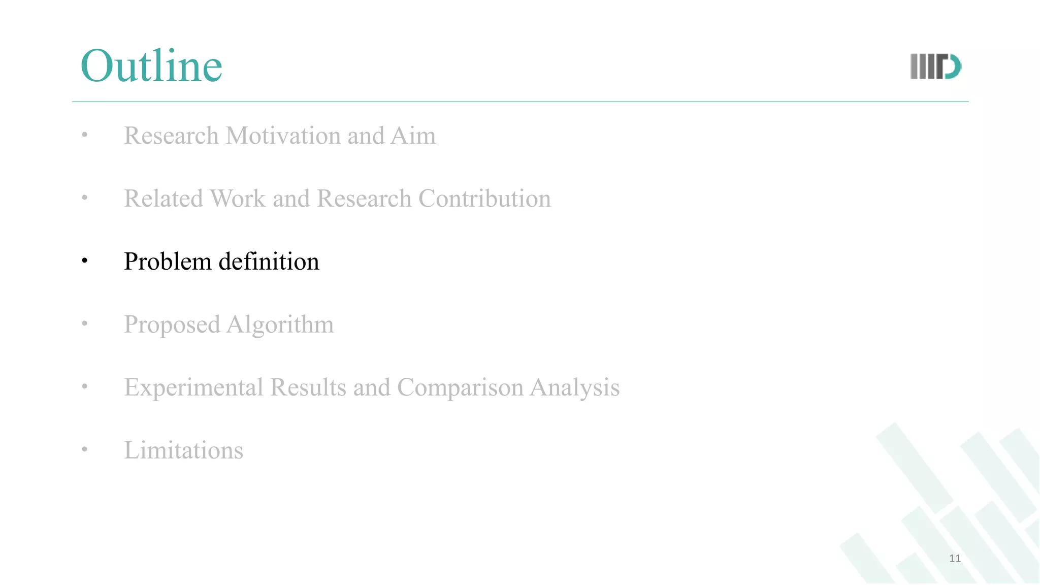 Outline
 Research Motivation and Aim
 Related Work and Research Contribution
 Problem definition
 Proposed Algorithm
 Experimental Results and Comparison Analysis
 Limitations
11
 