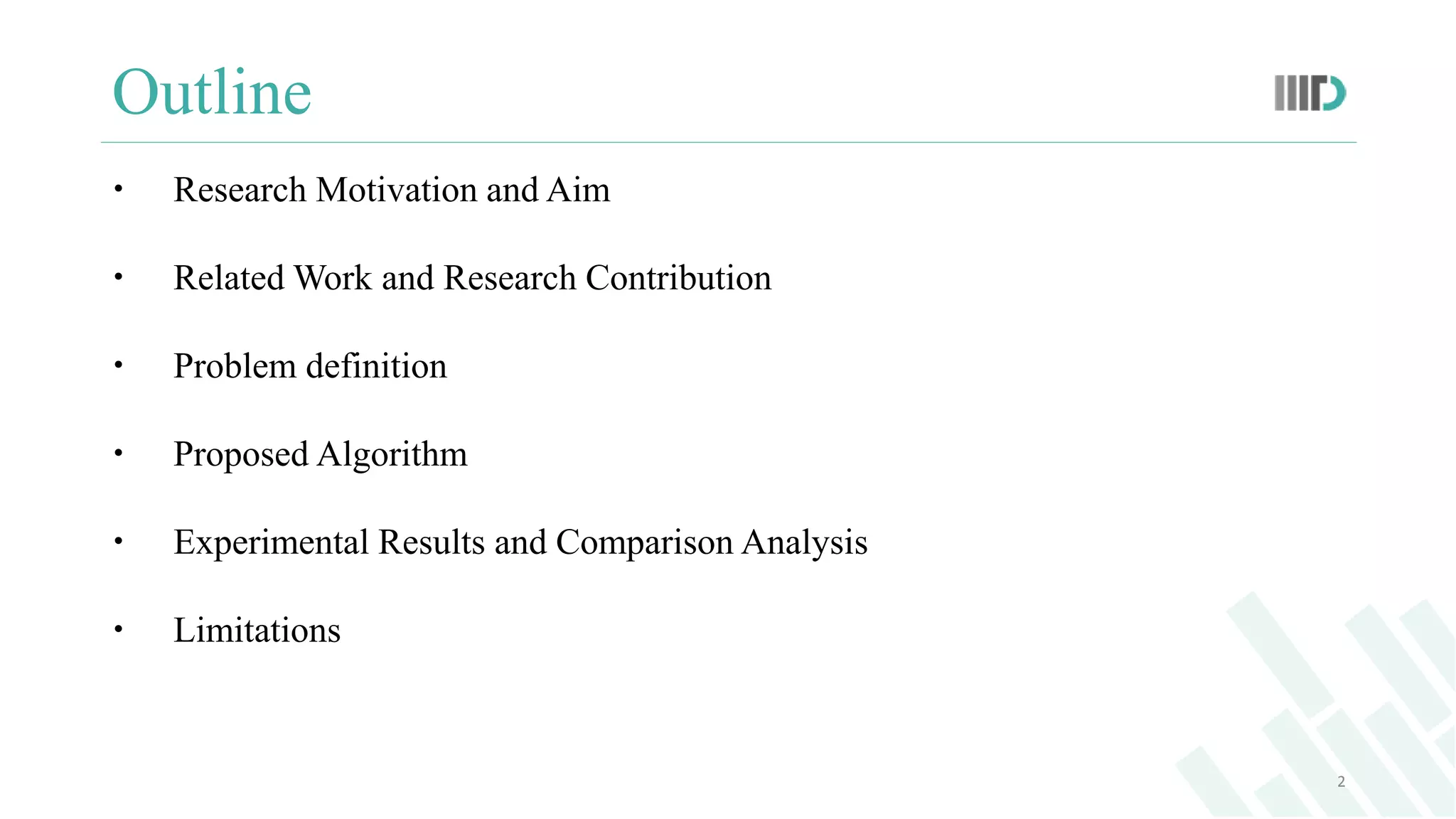 Outline
 Research Motivation and Aim
 Related Work and Research Contribution
 Problem definition
 Proposed Algorithm
 Experimental Results and Comparison Analysis
 Limitations
2
 