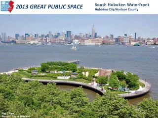 South Hoboken Waterfront
Hoboken City/Hudson County
2013 GREAT PUBLIC SPACE
Pier C Park
Source: City of Hoboken