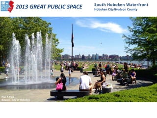 South Hoboken Waterfront
Hoboken City/Hudson County
2013 GREAT PUBLIC SPACE
Pier A Park
Source: City of Hoboken