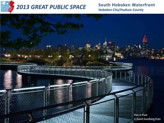 South Hoboken Waterfront
Hoboken City/Hudson County
2013 GREAT PUBLIC SPACE
Pier C Park