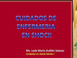 Ms. Leda María Guillén Salazar
Cuidados en Salud Adulto I
 
