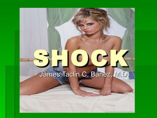 SHOCK James Taclin C. Banez, M.D. 