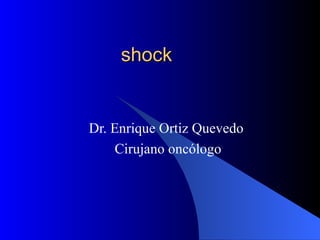 shock  Dr. Enrique Ortiz Quevedo  Cirujano oncólogo 