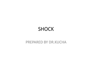 SHOCK

PREPARED BY DR.KUCHA
 
