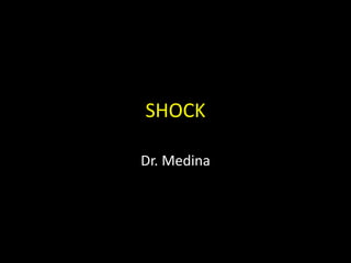 SHOCK
Dr. Medina
 