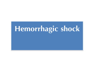 Hemorrhagic shock 
 