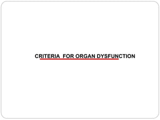 CRITERIA FOR ORGAN DYSFUNCTION
 