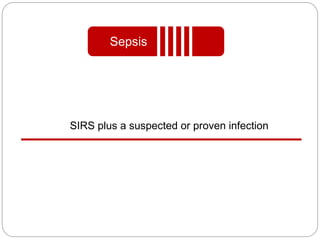 SIRS plus a suspected or proven infection
Sepsis
 