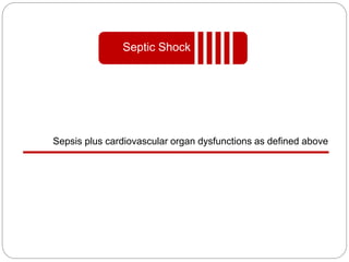 Sepsis plus cardiovascular organ dysfunctions as defined above
Septic Shock
 