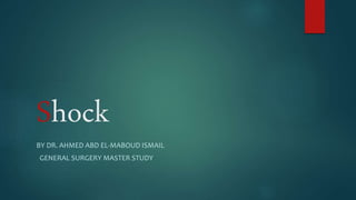 Shock
BY DR. AHMED ABD EL-MABOUD ISMAIL
GENERAL SURGERY MASTER STUDY
 