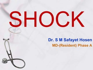 SHOCK
Dr. S M Safayet Hosen
MD-(Resident) Phase A
 