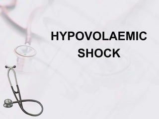 HYPOVOLAEMIC
SHOCK
 