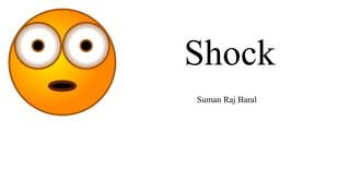 Shock
Suman Raj Baral
 