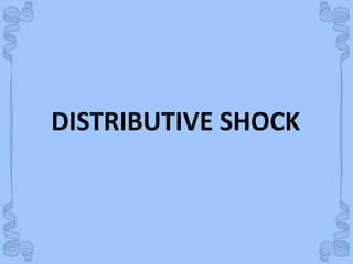 Shock
DISTRIBUTIVE SHOCK
 