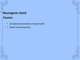 Shock
Neurogenic shock
• Complete transection of spinal cord.
• Spinal cord contusion.
Causes:
 