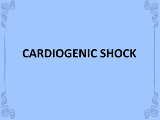 Shock
CARDIOGENIC SHOCK
 