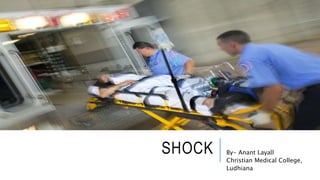 SHOCK By- Anant Layall
Christian Medical College,
Ludhiana
 