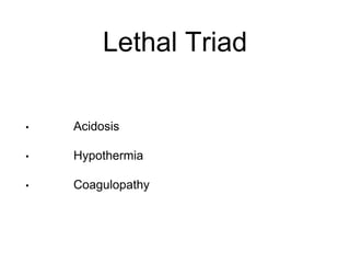 Lethal Triad
• Acidosis
• Hypothermia
• Coagulopathy
 