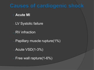  Acute MI
 LV Systolic failure
 RV infraction
 Papillary muscle rupture(1%)
 Acute VSD(1-3%)
 Free wall rapture(1-6%)
 