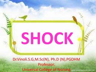 Dr.Vinoli.S.G,M.Sc(N), Ph.D (N),PGDHM
Professor,
Universal College of Nursing
SHOCK
 