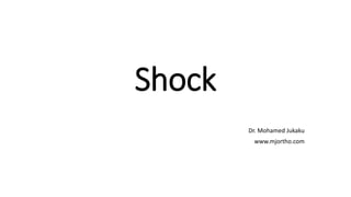 Shock
Dr. Mohamed Jukaku
www.mjortho.com
 
