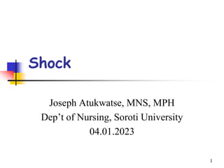 1
Shock
Joseph Atukwatse, MNS, MPH
Dep’t of Nursing, Soroti University
04.01.2023
 
