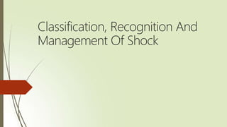 Classification, Recognition And
Management Of Shock
 
