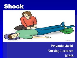 Shock
Priyanka Joshi
Nursing Lecturer
DIMS
 